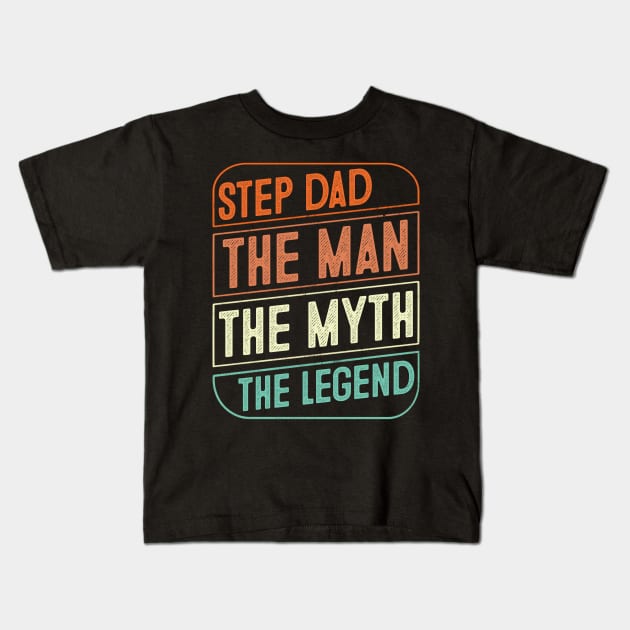 Step Dad The Man The Myth The Legend Father's Day Gift Kids T-Shirt by Sincu